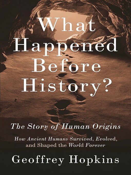 Title details for WHAT HAPPENED BEFORE HISTORY? the Story of Human Origins by ERIC R. WACHTER - Available